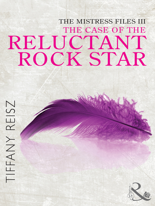 Title details for The Mistress Files: The Case of the Reluctant Rock Star by Tiffany Reisz - Available